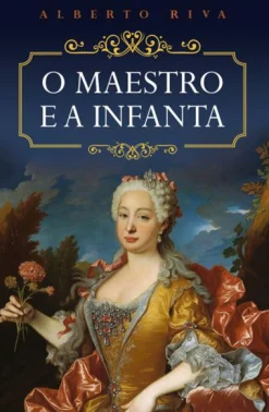 Porto Editora O Maestro e a Infanta de Alberto Riva