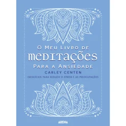 Arena O Meu Livro de Meditações para A Ansiedade de Carley Centen