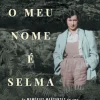Vogais O Meu Nome é Selma de Selma van de Perre - As Memórias Marcantes de uma Combatente Judia da Resistência e Sobrevivente do Campo de Concentração de Ravensbrück