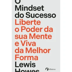 Albatroz O Mindset do Sucesso - Liberte o Poder da sua Mente e Viva da Melhor Forma de Lewis Howes
