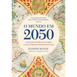 Hot Alma Dos Livros O Mundo em 2050 de Hamish McRae - As Grandes Tendências Globais e o que Podemos Esperar do Futuro