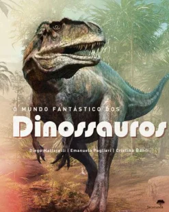 Outlet Jacarandá O Mundo Fantástico dos Dinossauros de Diego Mattarelli, Emanuela Pagliari e Cristina Banfi