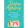 Quinta Essência O Museu dos Corações Partidos de Trisha Ashley