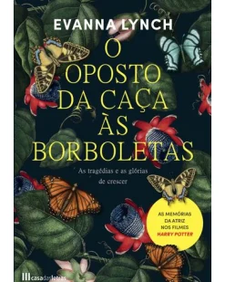 Casa Das Letras O Oposto da Caça às Borboletas de Evanna Lynch