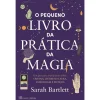 Casa Das Letras O Pequeno Livro da Prática da Magia de Sarah Bartlett