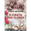 Oficina Do Livro O Pirata das Flores de Tiago Salazar