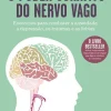 Best Nascente O Poder Curativo do Nervo Vago de Stanley Rosenberg - Exercícios para Combater a Ansiedade, a Depressão, os Traumas e as Fobias