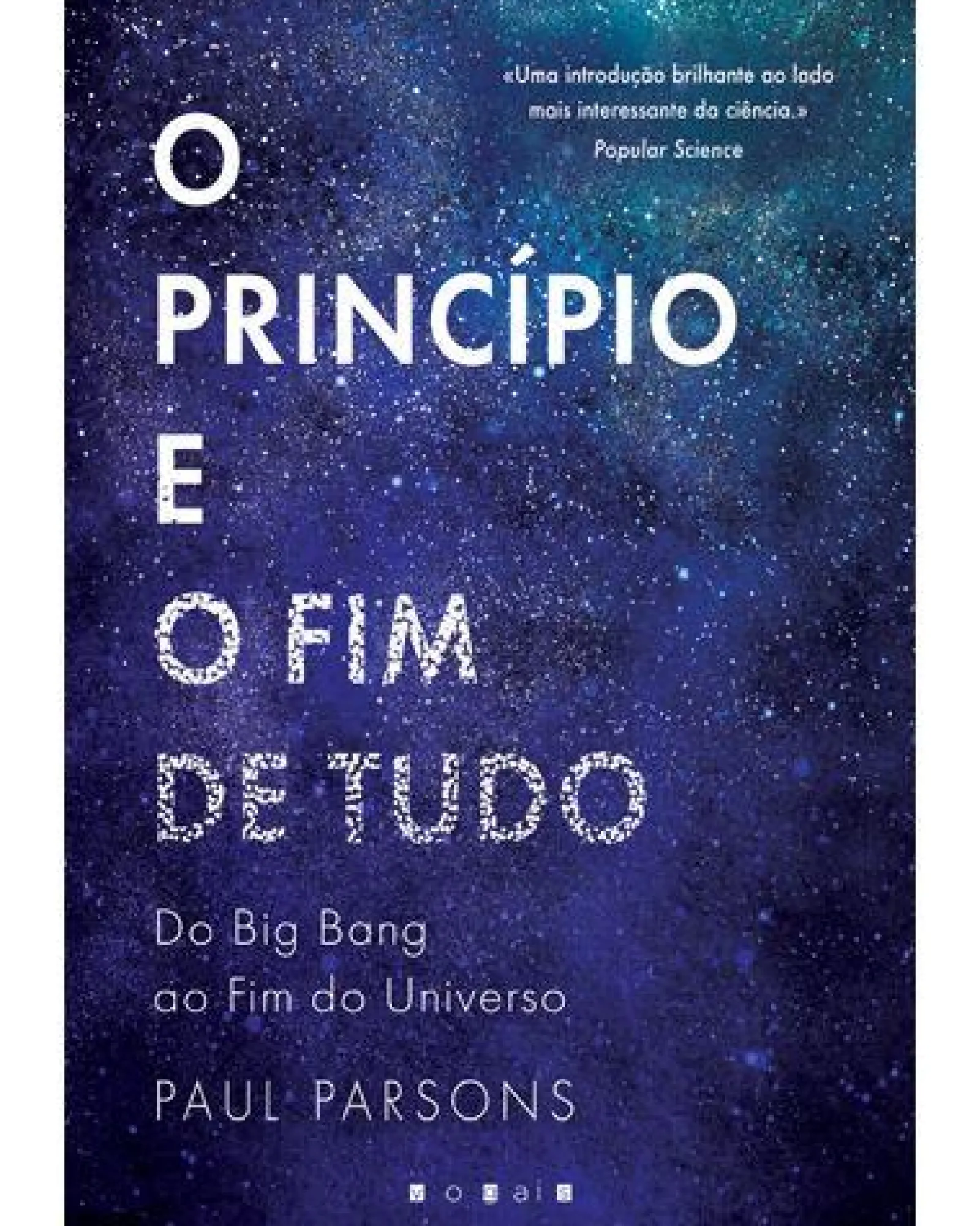 Vogais O Princípio e o Fim de Tudo de Paul Parsons - Do Big Bang ao Fim do Universo