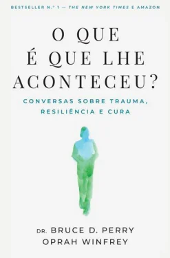 Hot Nascente O que é que lhe Aconteceu? de Bruce D. Perry e Oprah Winfrey - Conversas Sobre Trauma, Resiliência e Cura