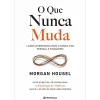 Presença O que Nunca Muda - Lições Intemporais para a Nossa Vida Pessoal e Financeira de Morgan Housel