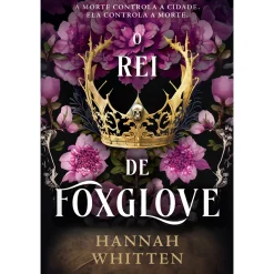 Quinta Essencia O Rei de Foxglove de Hannah Whitten