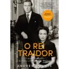 Casa Das Letras O Rei Traidor de Andrew Lownie