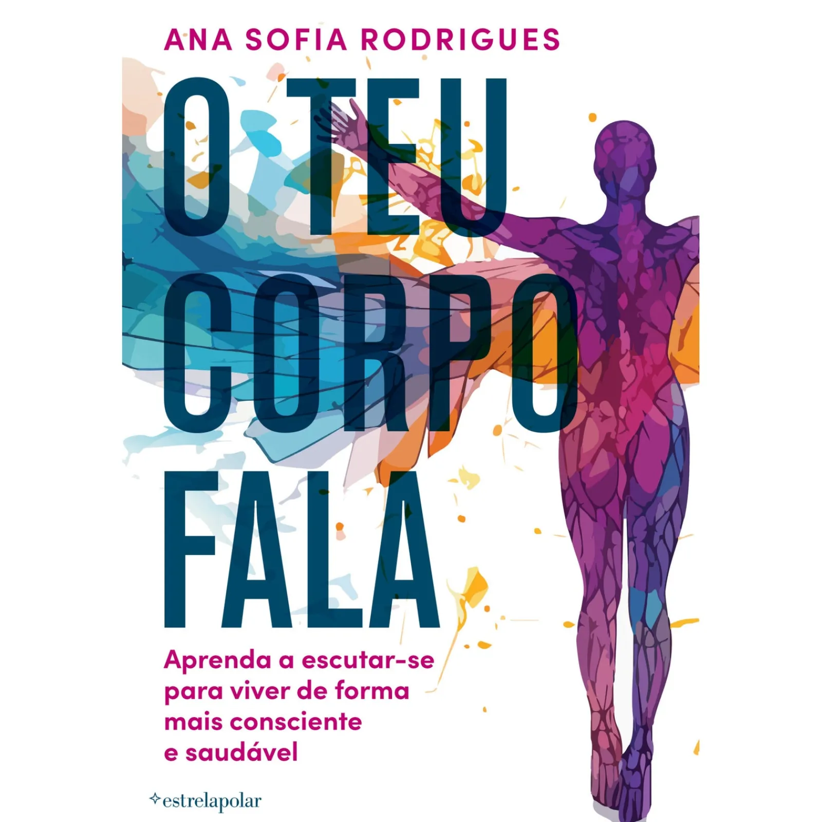 Estrela Polar O Teu Corpo Fala de Ana Sofia Rodrigues - Aprenda a Escutar-se para Viver de Forma Mais Consciente e Saudável