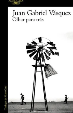 Alfaguara Portugal Olhar para Trás de Juan Gabriel Vásquez