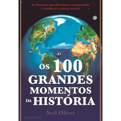 Clube Do Autor Os 100 Grandes Momentos da História de Neil Oliver