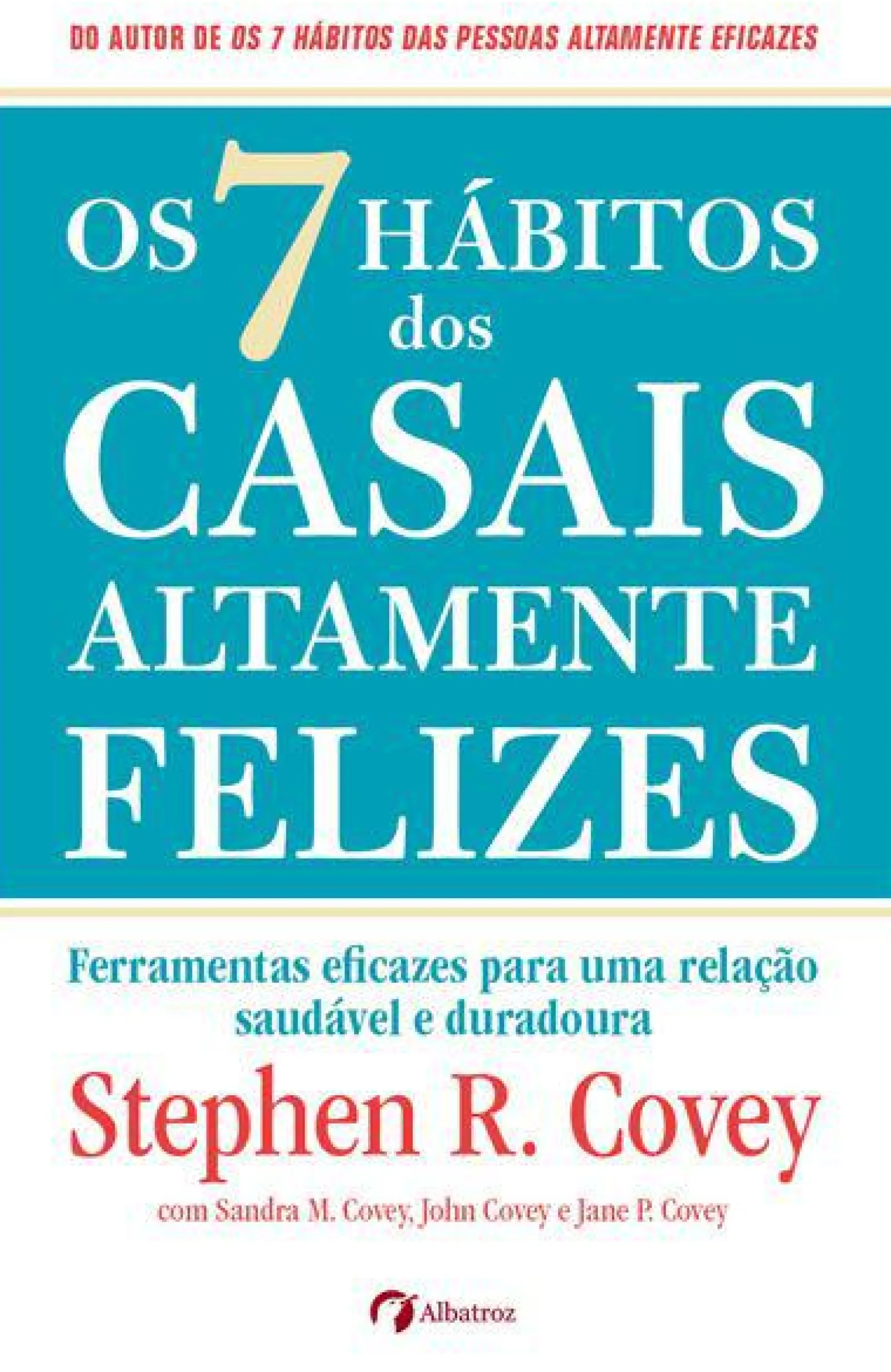Albatroz Os 7 Hábitos dos Casais Altamente Felizes de Stephen R. Covey, Sandra M. Covey, John M. R. Covey e Jane Covey - Ferramentas Eficazes para uma Relação Saudável e Duradoura