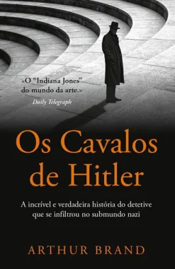 Best Porto Editora Os Cavalos de Hitler de Arthur Brand - A Incrível e Verdadeira História do Detetive que Se Infiltrou no Submundo Nazi