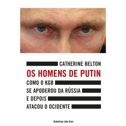 Ideias De Ler Os Homens de Putin de Catherine Belton - Como o KGB Se Apoderou da Rússia e Depois Atacou o Ocidente