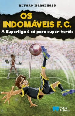 Porto Editora Os Indomáveis F. C. - A Superliga é Só para Super-heróis de Álvaro Magalhães