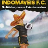 Porto Editora Os Indomáveis F. C. - no México, com os Extraterrestres de Álvaro Magalhães