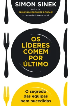 Lua De Papel Os Líderes Comem por Último de Simon Sinek - O Segredo das Equipas Bem-sucedidas