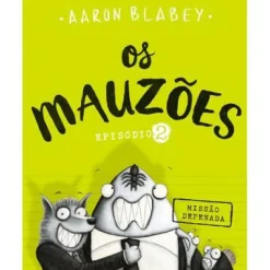 Porto Editora Os Mauzões - Episódio 2 de Aaron Blabey - Missão Depenada