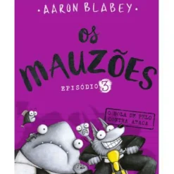 Porto Editora Os Mauzões - Episódio 3 de Aaron Blabey - O Bola de Pelo Contra-ataca