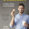 Matéria Prima Os Mitos que Comemos de Pedro Carvalho - A Verdade, as Dúvidas e os Grandes Equívocos da Nossa Alimentação