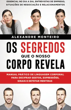 Manuscrito Os Segredos que o Nosso Corpo Revela de Alexandre Monteiro - Manual Prático de Linguagem Corporal para Decifrar Gestos, Expressões, Sinais e Detetar Mentiras