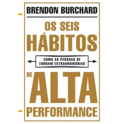 Lua De Papel Os Seis Hábitos de Alta Performance de Brendon Burchard - Como as Pessoas Se Tornam Extraordinárias