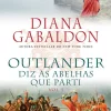 Online Casa Das Letras Outlander - Diz às Abelhas que Parti (volume 1) de Diana Gabaldon