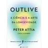 Clearance Marcador Outlive, A Ciência e A Arte da Longevidade de Peter Attia, Bill Gifford