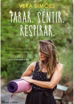 Casa Das Letras Parar. Sentir. Respirar. de Vera Simões