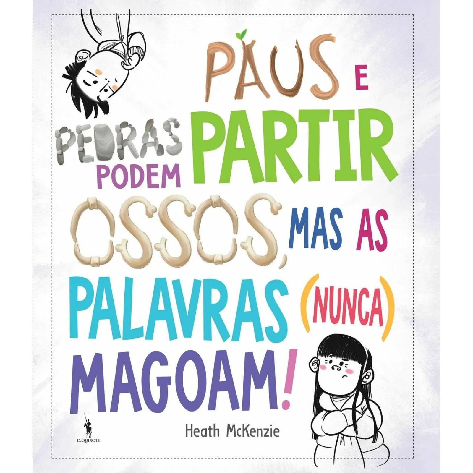Discount Dom Quixote Paus e Pedras Podem Partir Ossos, Mas as Palavras (Nunca) Magoam! de Heath Mckenzie