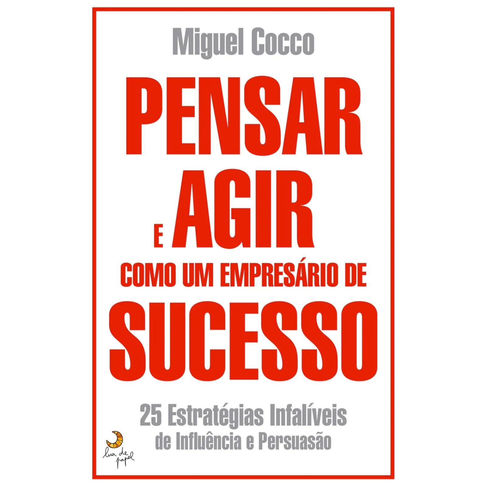 Lua De Papel Pensar e Agir Como um Empresário de Sucesso de Miguel Cocco