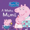 Bertrand Peppa Pig - A Minha Mamã de Neville Astley e Mark Baker
