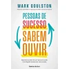 Ideias De Ler Pessoas de Sucesso Sabem Ouvir de Mark Goulston