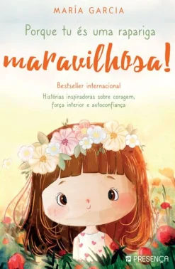 Editorial Presença Porque És uma Rapariga Maravilhosa! de María Garcia  - Histórias Inspiradoras Sobre Coragem, Força Interior e Autoconfiança