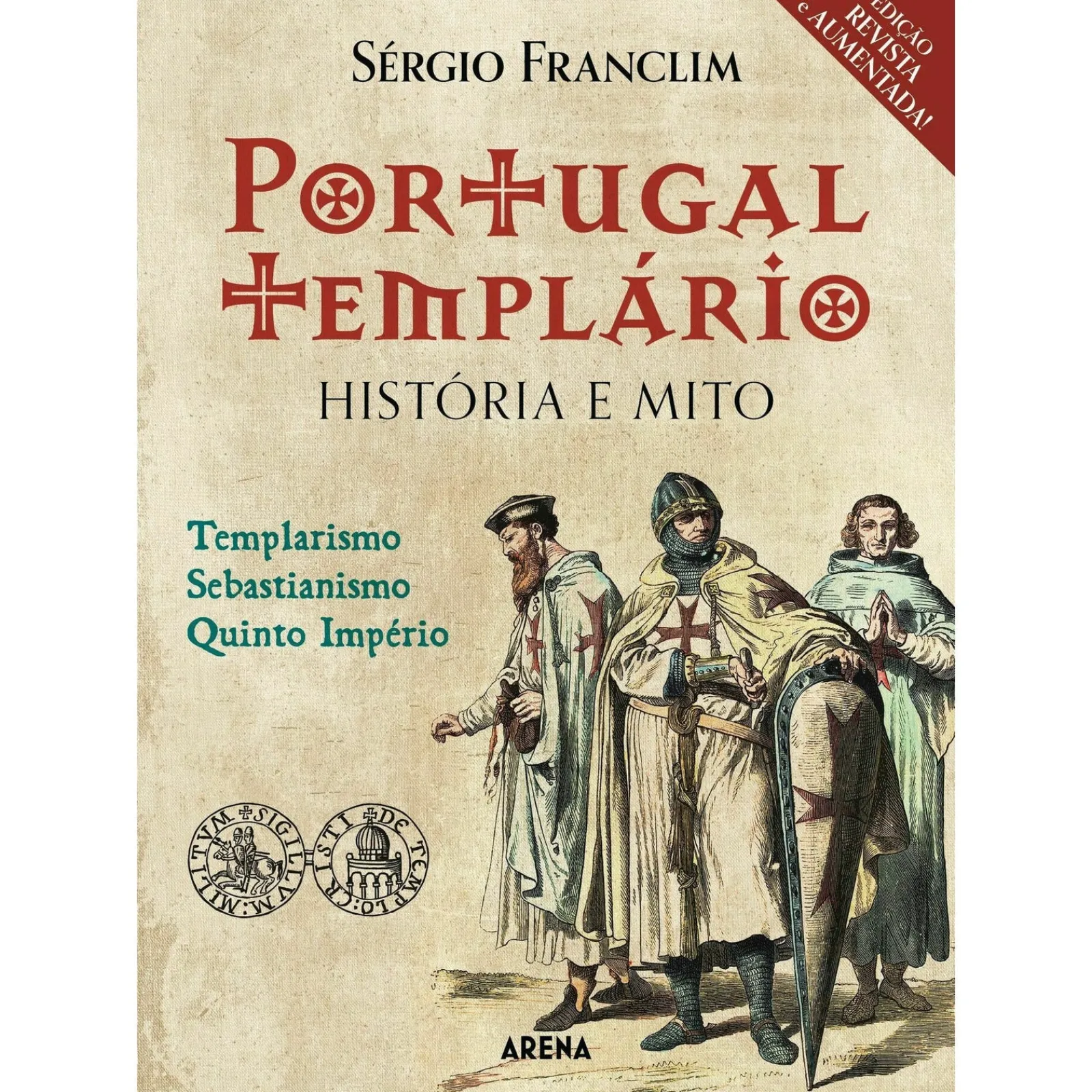 Arena Portugal Templário: História e Mito (Edição Revista e Aumentada) de Sérgio Franclim