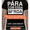 Lua De Papel Pára com Essa M*rda de Gary John Bishop - Acaba com a Auto-sabotagem e Volta a Controlar a Tua Vida