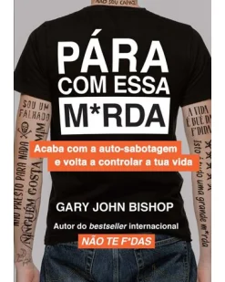 Lua De Papel Pára com Essa M*rda de Gary John Bishop - Acaba com a Auto-sabotagem e Volta a Controlar a Tua Vida