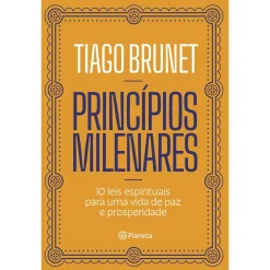 Planeta Princípios Milenares de Tiago Brunet - 10 Leis Espirituais para uma Vida de Paz e Prosperidade