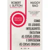 Vogais Projeto Fricção de Robert I. Sutton e Huggy Rao - Como os Líderes Inteligentes Facilitam as Coisas Certas e Dificultam as Coisas Erradas