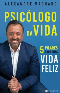 Manuscrito Psicólogo da Vida de Alexandre Machado - 5 Pilares para uma Vida Feliz