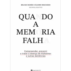 Best Manuscrito Quando a Memória Falha de Belina Nunes e Álvaro Machado - Compreender, Prevenir e Tratar a Doença de Alzheimer e Outras Demências