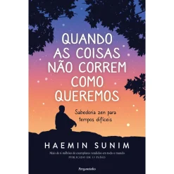 Pergaminho Quando as Coisas Não Correm Como Queremos de Haemin Sunim - Sabedoria Zen para Tempos Difíceis