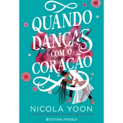 Presença Quando Danças com o Coração de Nicola Yoon