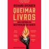 Presença Queimar Livros de Richard Ovenden - Uma História da Destruição do Saber