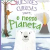Porto Editora Questões Curiosas Sobre... o Nosso Planeta de Camilla de la Bédoyère