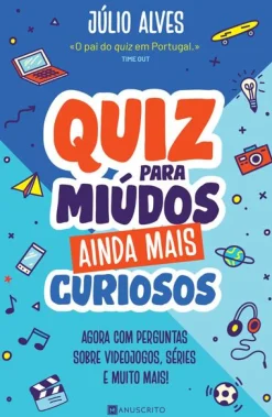 Manuscrito Quiz para Miúdos Ainda Mais Curiosos de Júlio Alves - Agora com Perguntas Sobre Videojogos, Séries e Muito Mais!